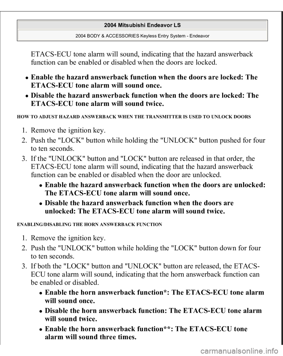 MITSUBISHI ENDEAVOR 2004  Service Repair Manual ETACS-ECU tone alarm will sound, indicating that the hazard answerback 
function can be enabled or disabled when the doors are locked.  Enable the hazard answerback function when the doors are locked: