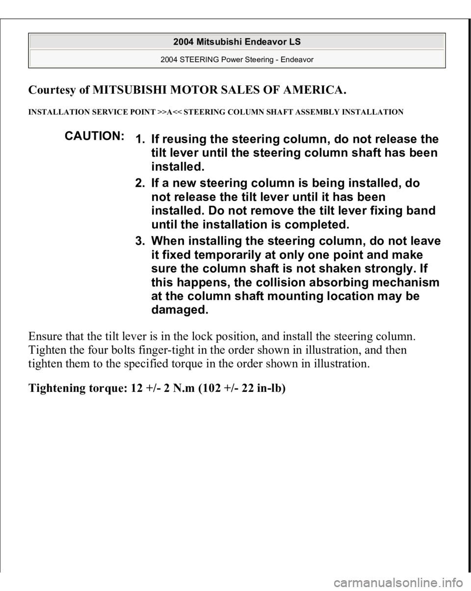 MITSUBISHI ENDEAVOR 2004  Service Repair Manual Courtesy of MITSUBISHI MOTOR SALES OF AMERICA
. 
INSTALLATION SERVICE POINT >>A<< STEERING COLUMN SHAFT ASSEMBLY INSTALLATION Ensure that the tilt lever is in the lock position, and install the steeri