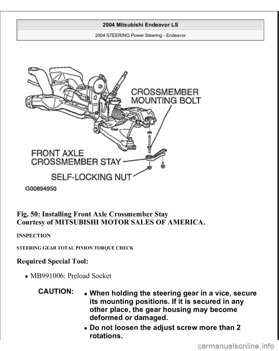 MITSUBISHI ENDEAVOR 2004  Service Repair Manual Fig. 50: Installing Front Axle Crossmember Stay
 
Courtesy of MITSUBISHI MOTOR SALES OF AMERICA. 
INSPECTION STEERING GEAR TOTAL PINION TORQUE CHECK Required Special Tool:  
MB991006: Preload Socket  