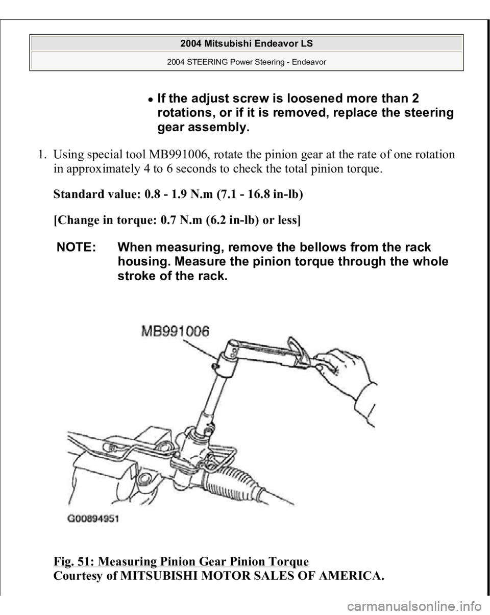 MITSUBISHI ENDEAVOR 2004  Service Repair Manual 1. Using special tool MB991006, rotate the pinion gear at the rate of one rotation 
in approximately 4 to 6 seconds to check the total pinion torque. 
Standard value: 0.8 - 1.9 N.m (7.1 - 16.8 in-lb) 