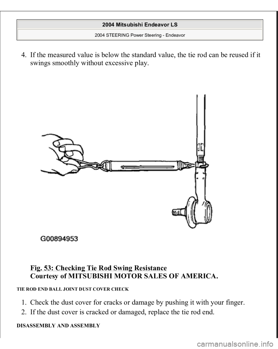 MITSUBISHI ENDEAVOR 2004  Service Repair Manual 4. If the measured value is below the standard value, the tie rod can be reused if it 
swings smoothly without excessive play. 
Fig. 53: Checking Tie Rod Swing Resistance
 
Courtesy of MITSUBISHI MOTO