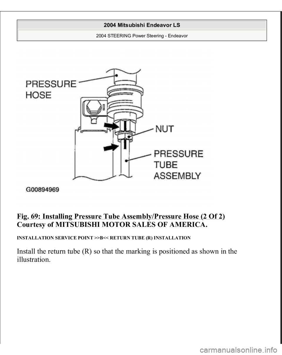 MITSUBISHI ENDEAVOR 2004  Service Repair Manual Fig. 69: Installing Pressure Tube Assembly/Pressure Hose (2 Of 2)
 
Courtesy of MITSUBISHI MOTOR SALES OF AMERICA. 
INSTALLATION SERVICE POINT >>B<< RETURN TUBE (R) INSTALLATION Install the return tub