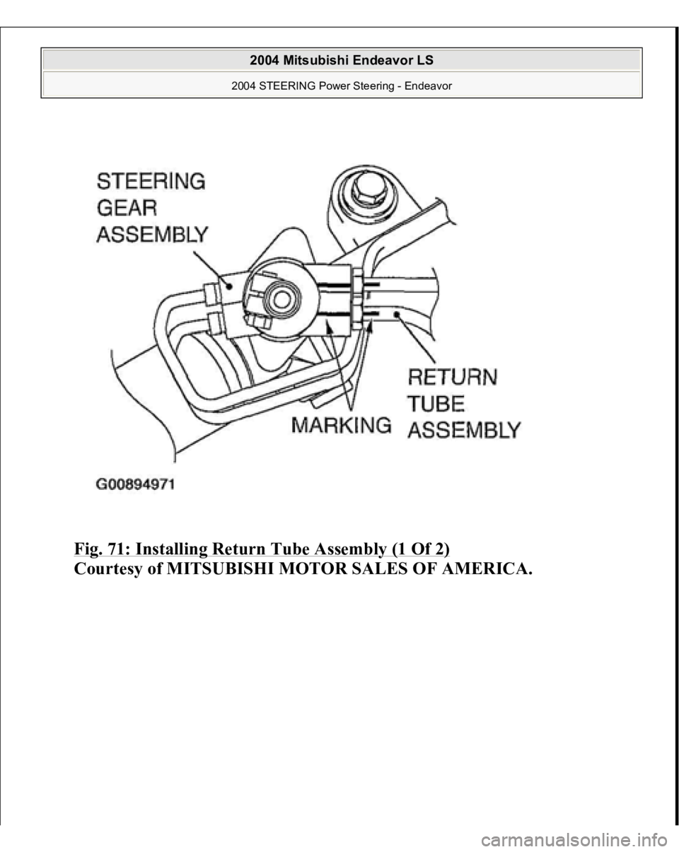 MITSUBISHI ENDEAVOR 2004  Service Repair Manual Fig. 71: Installing Return Tube Assembly (1 Of 2)
 
Courtes
y of MITSUBISHI MOTOR SALES OF AMERICA
.
 
2004 Mitsubishi Endeavor LS 
2004 STEERING Power Steering - Endeavor
   