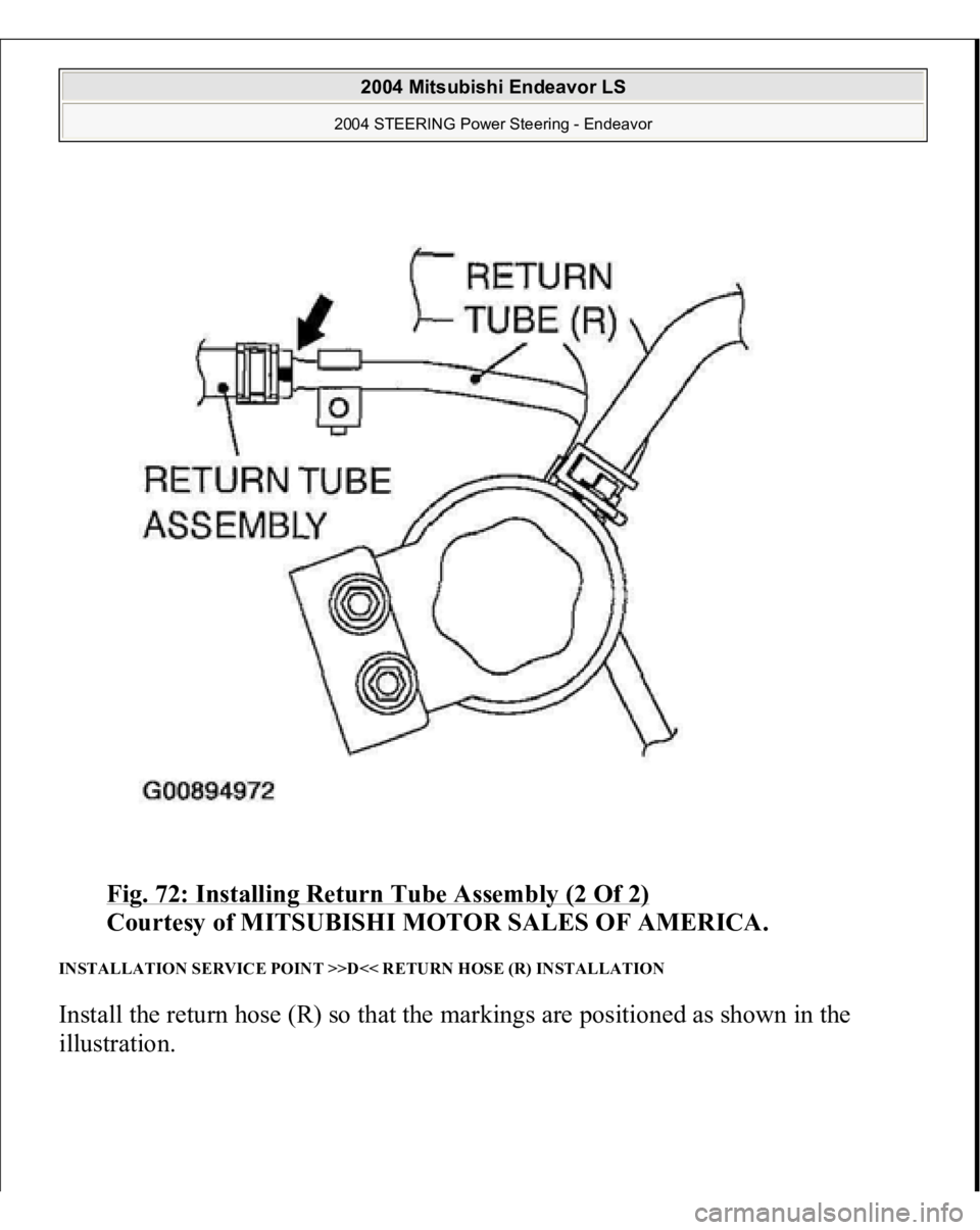 MITSUBISHI ENDEAVOR 2004  Service Repair Manual Fig. 72: Installing Return Tube Assembly (2 Of 2)
 
Courtesy of MITSUBISHI MOTOR SALES OF AMERICA. 
INSTALLATION SERVICE POINT >>D<< RETURN HOSE (R) INSTALLATION Install the return hose (R) so that th
