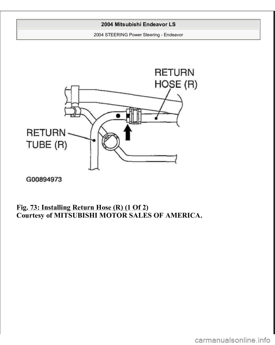 MITSUBISHI ENDEAVOR 2004  Service Repair Manual Fig. 73: Installing Return Hose (R) (1 Of 2)
 
Courtesy of MITSUBISHI MOTOR SALES OF AMERICA.
 
2004 Mitsubishi Endeavor LS 
2004 STEERING Power Steering - Endeavor
   