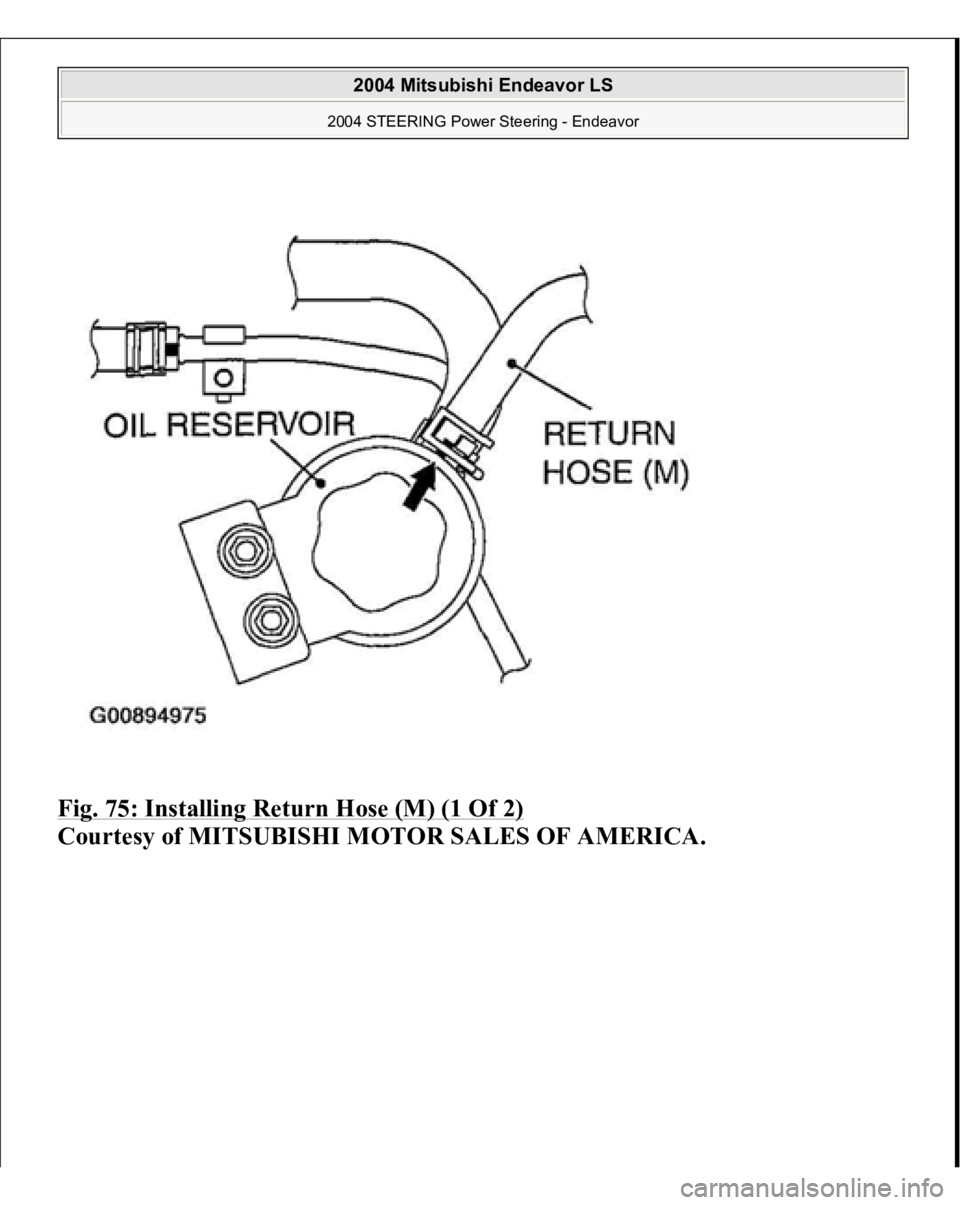 MITSUBISHI ENDEAVOR 2004  Service Repair Manual Fig. 75: Installing Return Hose (M) (1 Of 2)
 
Courtesy of MITSUBISHI MOTOR SALES OF AMERICA.
 
2004 Mitsubishi Endeavor LS 
2004 STEERING Power Steering - Endeavor
   