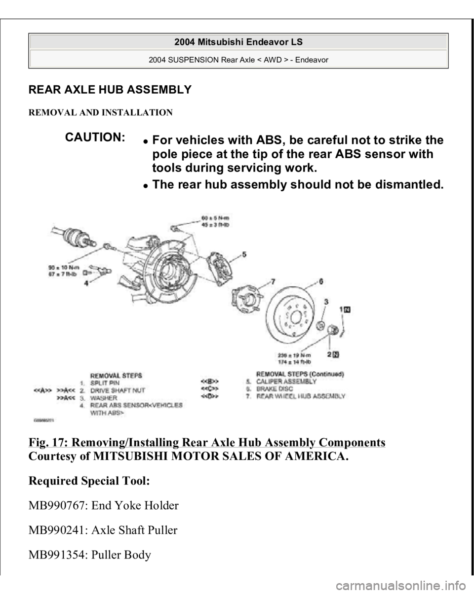 MITSUBISHI ENDEAVOR 2004  Service Repair Manual REAR AXLE HUB ASSEMBL
Y
REMOVAL AND INSTALLATION Fig. 17: Removing/Installing Rear Axle Hub Assembly Components
 
Courtesy of MITSUBISHI MOTOR SALES OF AMERICA. 
Required Special Tool:  
MB990767: End