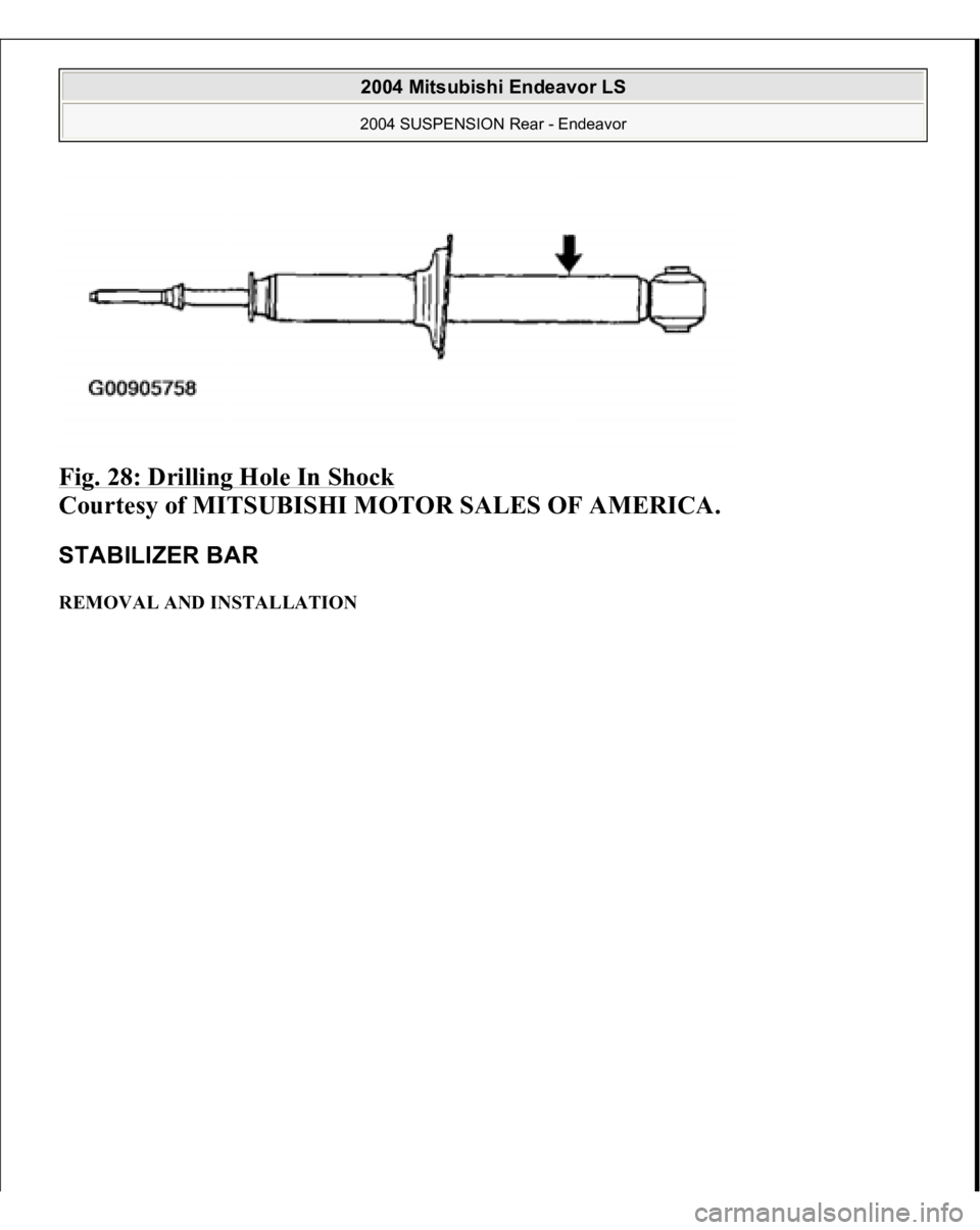 MITSUBISHI ENDEAVOR 2004  Service Repair Manual Fig. 28: Drilling Hole In Shock
 
Courtesy of MITSUBISHI MOTOR SALES OF AMERICA. 
STABILIZER BAR REMOVAL AND INSTALLATION 
2004 Mitsubishi Endeavor LS 2004 SUSPENSION Rear - Endeavor
   