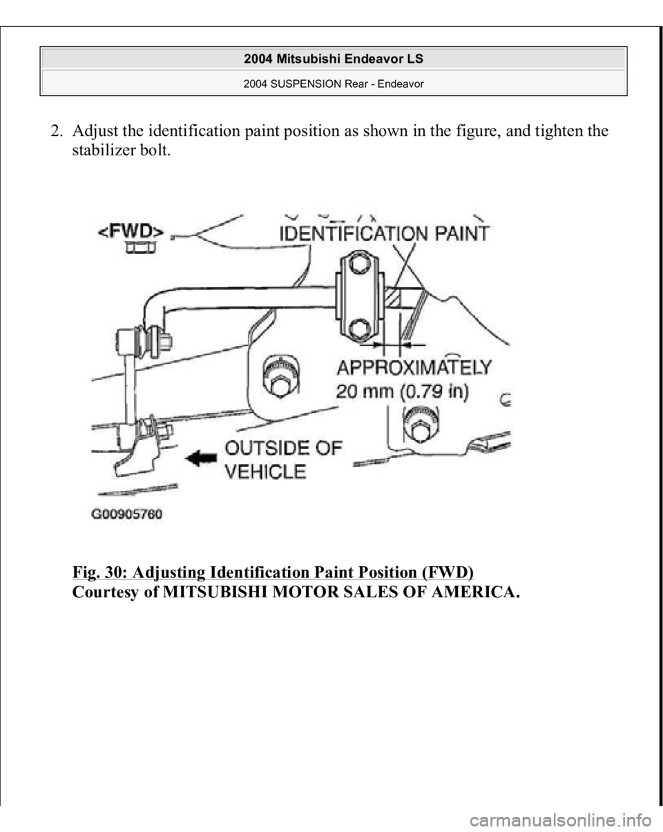 MITSUBISHI ENDEAVOR 2004  Service Repair Manual 2. Adjust the identification paint position as shown in the figure, and tighten the 
stabilizer bolt. 
Fig. 30: Adjusting Identification Paint Position (FWD)
 
Courtesy of MITSUBISHI MOTOR SALES OF AM