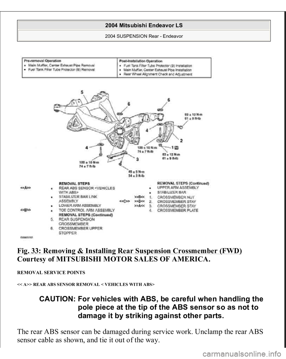 MITSUBISHI ENDEAVOR 2004  Service Repair Manual Fig. 33: Removing & Installing Rear Suspension Crossmember (FWD)
 
Courtesy of MITSUBISHI MOTOR SALES OF AMERICA. 
REMOVAL SERVICE POINTS << A>> REAR ABS SENSOR REMOVAL < VEHICLES WITH ABS> The rear A