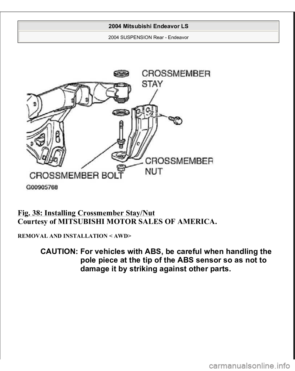 MITSUBISHI ENDEAVOR 2004  Service Repair Manual Fig. 38: Installing Crossmember Stay/Nut
 
Courtesy of MITSUBISHI MOTOR SALES OF AMERICA. 
REMOVAL AND INSTALLATION < AWD> 
CAUTION: For vehicles with ABS, be careful when handling the 
pole piece at 