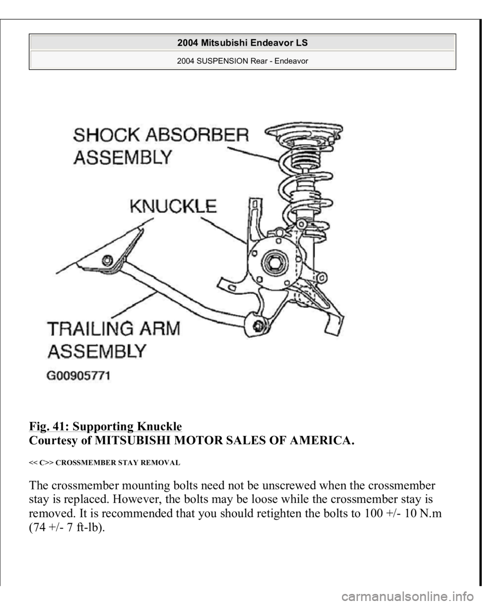 MITSUBISHI ENDEAVOR 2004  Service Repair Manual Fig. 41: Supporting Knuckle
 
Courtesy of MITSUBISHI MOTOR SALES OF AMERICA. 
<< C>> CROSSMEMBER STAY REMOVAL The crossmember mounting bolts need not be unscrewed when the crossmember 
stay is replace