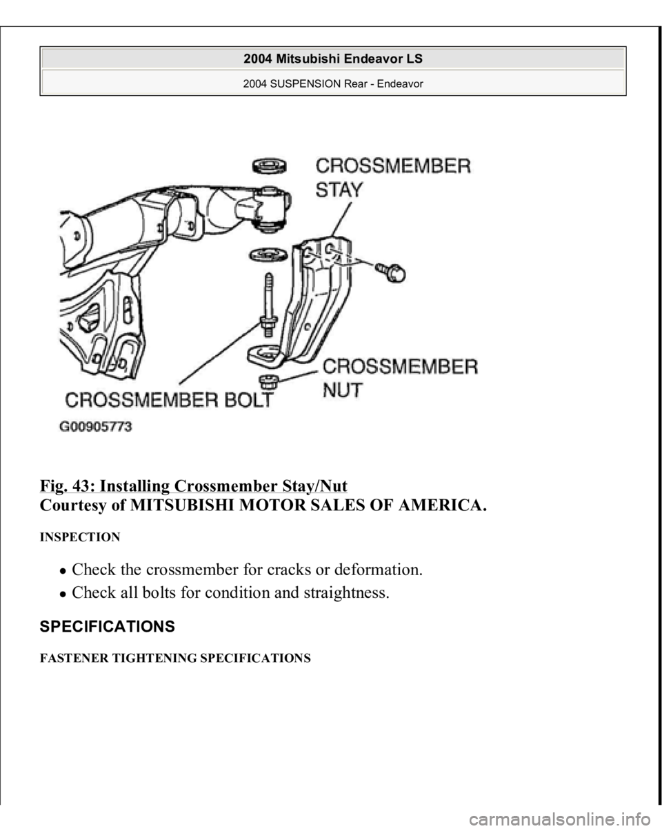 MITSUBISHI ENDEAVOR 2004  Service Repair Manual Fig. 43: Installing Crossmember Stay/Nut
 
Courtesy of MITSUBISHI MOTOR SALES OF AMERICA. 
INSPECTION 
Check the crossmember for cracks or deformation.  Check all bolts for condition and straightness.