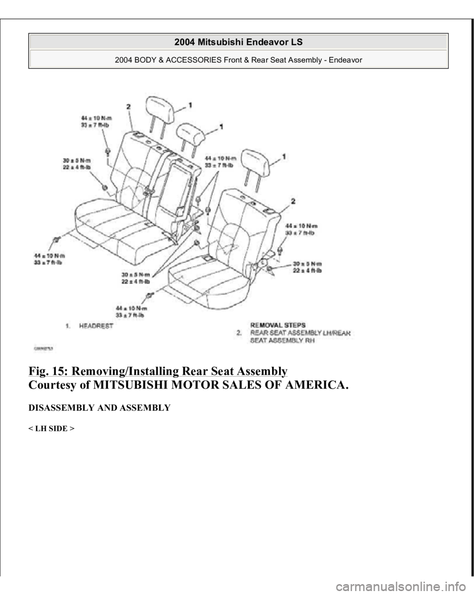 MITSUBISHI ENDEAVOR 2004  Service Repair Manual Fig. 15: Removing/Installing Rear Seat Assembly
 
Courtesy of MITSUBISHI MOTOR SALES OF AMERICA. 
DISASSEMBLY AND ASSEMBLY < LH SIDE >  
2004 Mitsubishi Endeavor LS 
2004 BODY & ACCESSORIES Front & Re