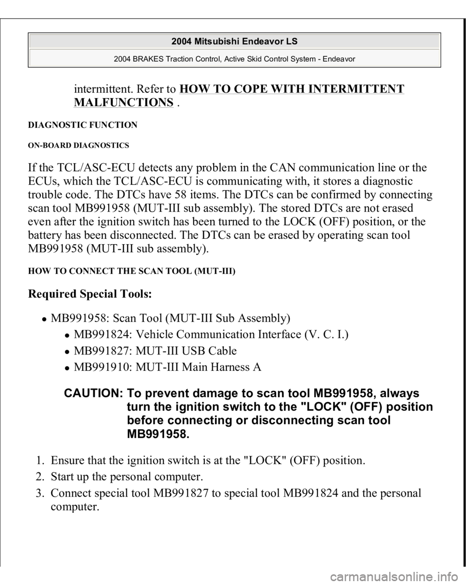 MITSUBISHI ENDEAVOR 2004  Service Repair Manual intermittent. Refer to HOW TO COPE WITH INTERMITTENT MALFUNCTIONS
 .  
DIAGNOSTIC FUNCTION ON-BOARD DIAGNOSTICS If the TCL/ASC-ECU detects any problem in the CAN communication line or the 
ECUs, which