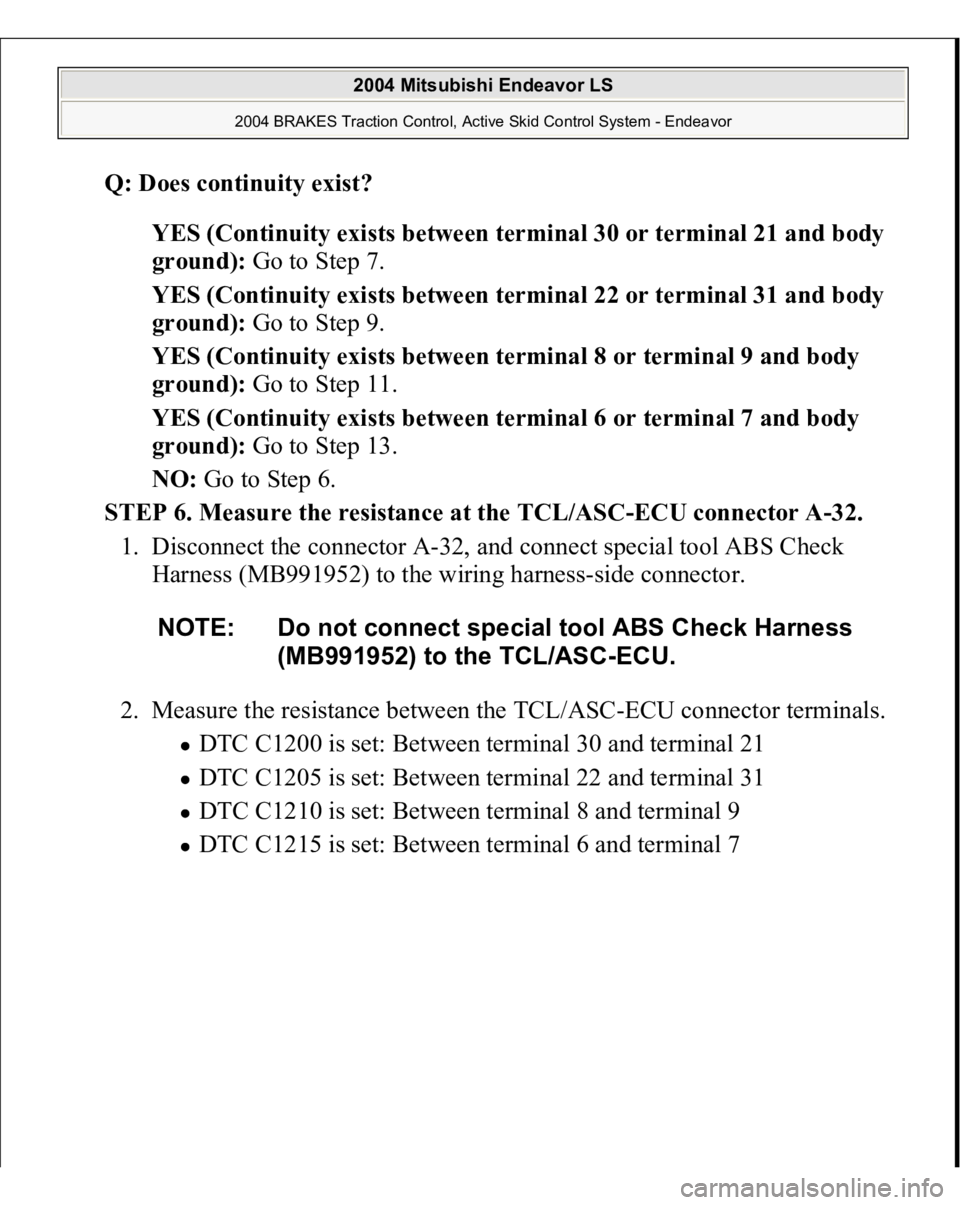 MITSUBISHI ENDEAVOR 2004 Service Repair Manual Q: Does continuity exist?
YES (Continuity exists between terminal 30 or terminal 21 and body
ground): Go to Step 7.
YES (Continuity exists between terminal 22 or terminal 31 and body
ground): Go MITSUBISHI ENDEAVOR 2004 Service Repair Manual Q: Does continuity exist?
YES (Continuity exists between terminal 30 or terminal 21 and body
ground): Go to Step 7.
YES (Continuity exists between terminal 22 or terminal 31 and body
ground): Go