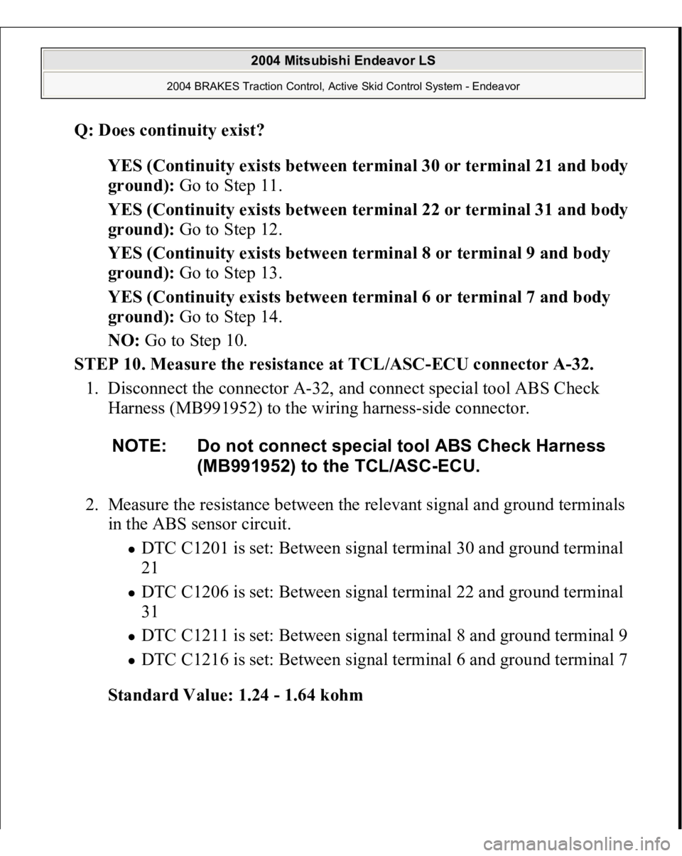 MITSUBISHI ENDEAVOR 2004  Service Repair Manual Q: Does continuity exist?  
YES (Continuity exists between terminal 30 or terminal 21 and body 
ground): Go to Step 11.  
YES (Continuity exists between terminal 22 or terminal 31 and body 
ground): G