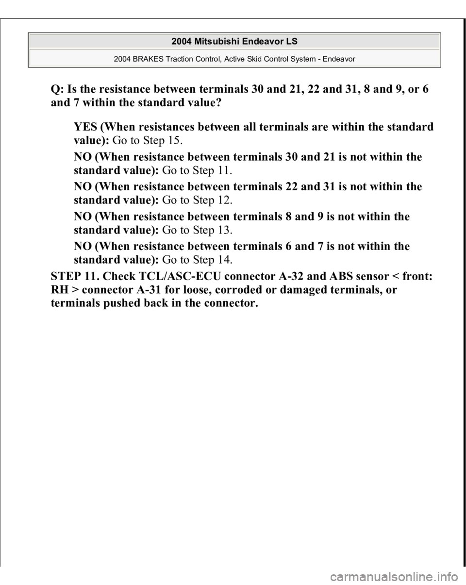MITSUBISHI ENDEAVOR 2004  Service Repair Manual Q: Is the resistance between terminals 30 and 21, 22 and 31, 8 and 9, or 6 
and 7 within the standard value?  
YES (When resistances between all terminals are within the standard 
value): Go to Step 1