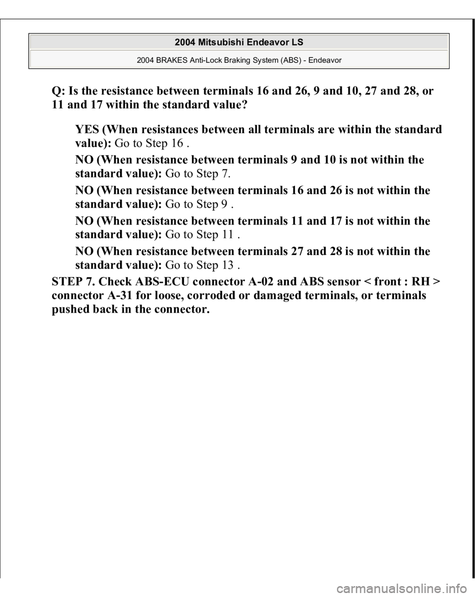MITSUBISHI ENDEAVOR 2004  Service Repair Manual Q: Is the resistance between terminals 16 and 26, 9 and 10, 27 and 28, or 
11 and 17 within the standard value?  
YES (When resistances between all terminals are within the standard 
value): Go to Ste