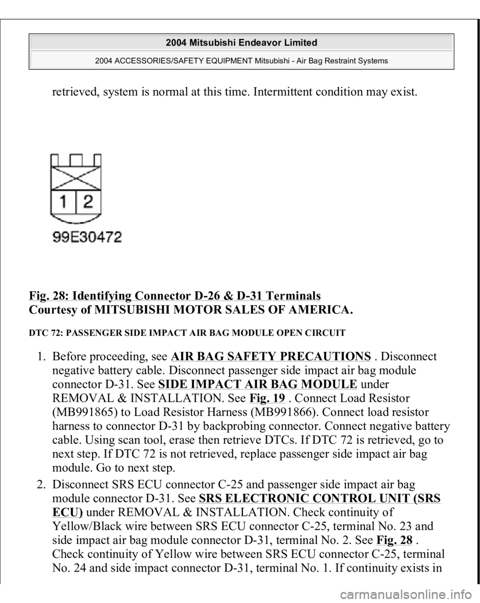 MITSUBISHI ENDEAVOR 2004  Service Repair Manual retrieved, system is normal at this time. Intermittent condition may exist.  
Fig. 28: Identifying Connector D
-26 & D
-31 Terminals
 
Courtesy of MITSUBISHI MOTOR SALES OF AMERICA. 
DTC 72: PASSENGER