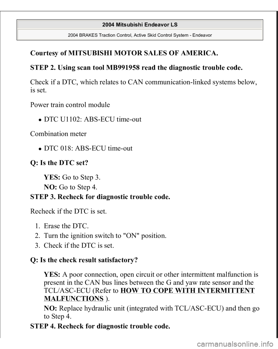 MITSUBISHI ENDEAVOR 2004  Service Repair Manual Courtesy of MITSUBISHI MOTOR SALES OF AMERICA
. 
STEP 2. Using scan tool MB991958 read the diagnostic trouble code. 
Check if a DTC, which relates to CAN communication-linked systems below, 
is set. 
