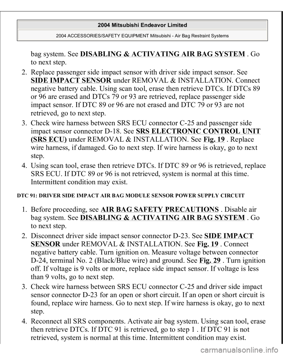MITSUBISHI ENDEAVOR 2004  Service Repair Manual bag system. See DISABLING & ACTIVATING AIR BAG SYSTE
M . Go 
to next step.  
2. Replace passenger side impact sensor with driver side impact sensor. See 
SIDE IMPACT SENSOR
 under REMOVAL & INSTALLATI
