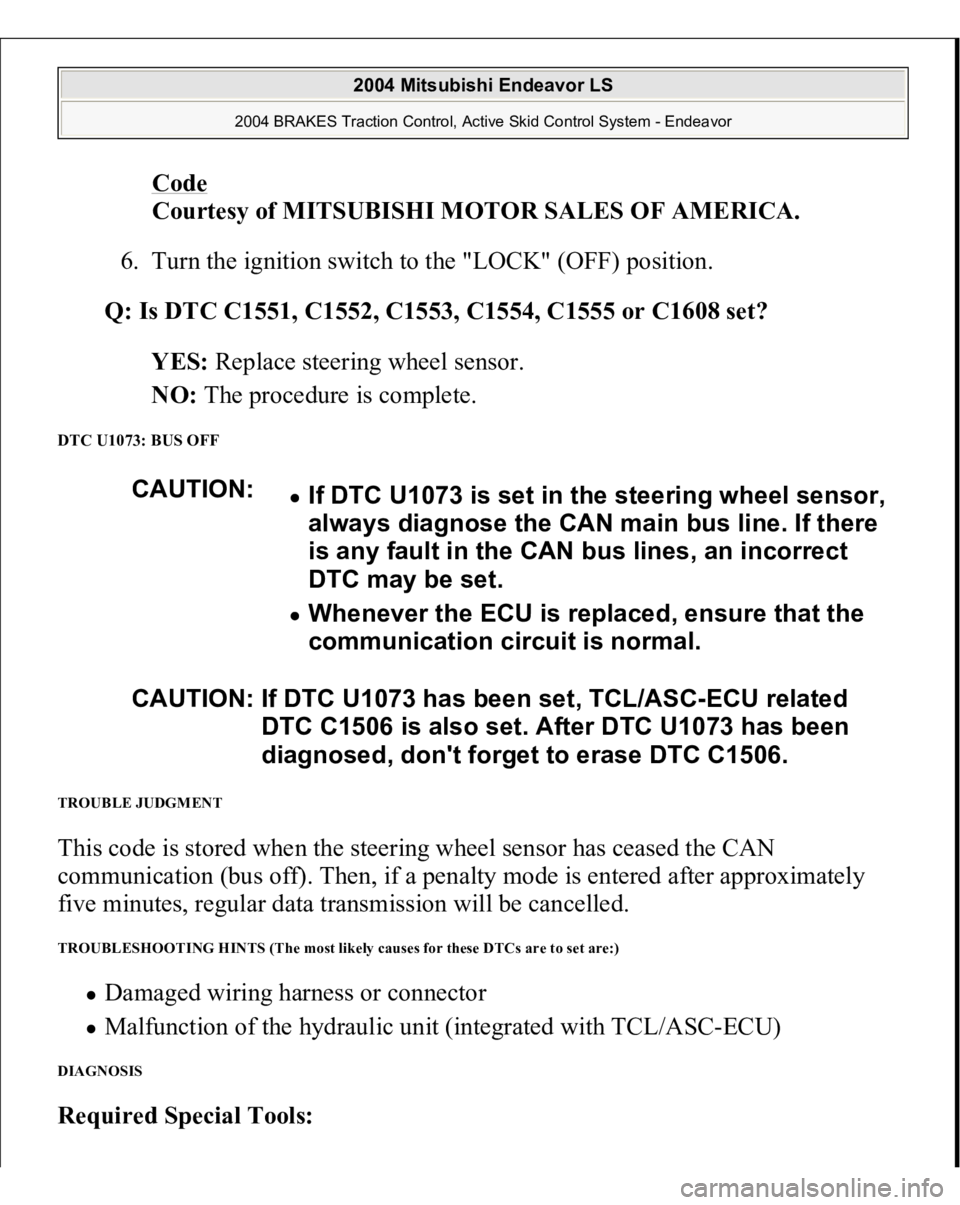 MITSUBISHI ENDEAVOR 2004  Service Repair Manual Code
 
Courtesy of MITSUBISHI MOTOR SALES OF AMERICA. 
6. Turn the ignition switch to the "LOCK" (OFF) position.  
Q: Is DTC C1551, C1552, C1553, C1554, C1555 or C1608 set?  
YES: Replace stee