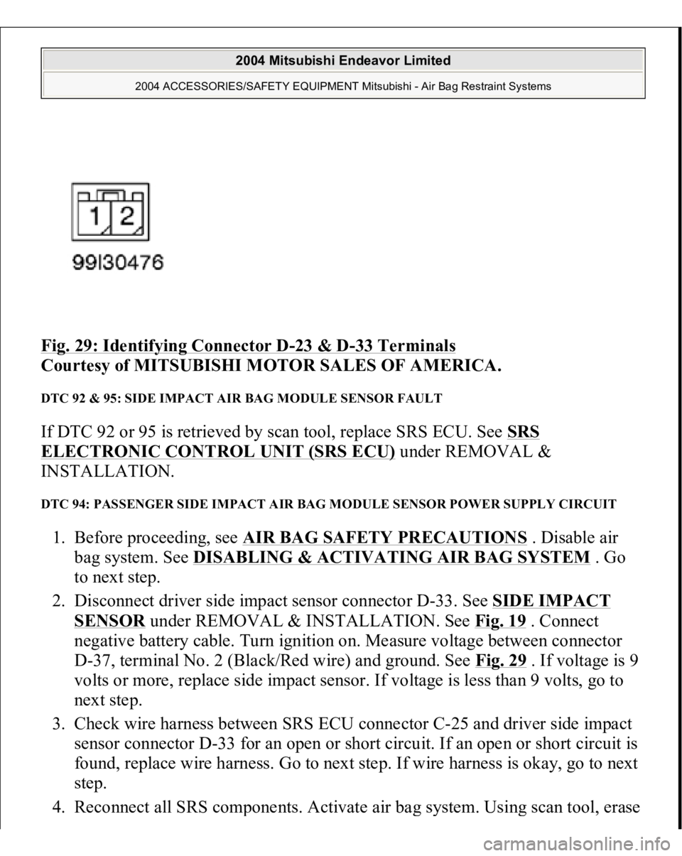 MITSUBISHI ENDEAVOR 2004  Service Repair Manual Fig. 29: Identifying Connector D
-23 & D
-33 Terminals
 
Courtesy of MITSUBISHI MOTOR SALES OF AMERICA. 
DTC 92 & 95: SIDE IMPACT AIR BAG MODULE SENSOR FAULT If DTC 92 or 95 is retrieved by scan tool,