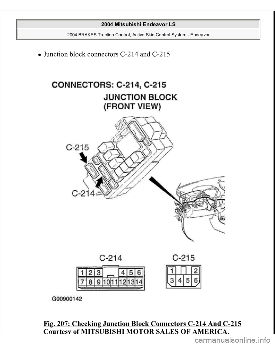 MITSUBISHI ENDEAVOR 2004  Service Repair Manual Junction block connectors C-214 and C-215 
Fig. 207: Checking Junction Block Connectors C
-214 And C
-215
 
Courtes
y of MITSUBISHI MOTOR SALES OF AMERICA
.
 
2004 Mitsubishi Endeavor LS 
2004 BRAKES 
