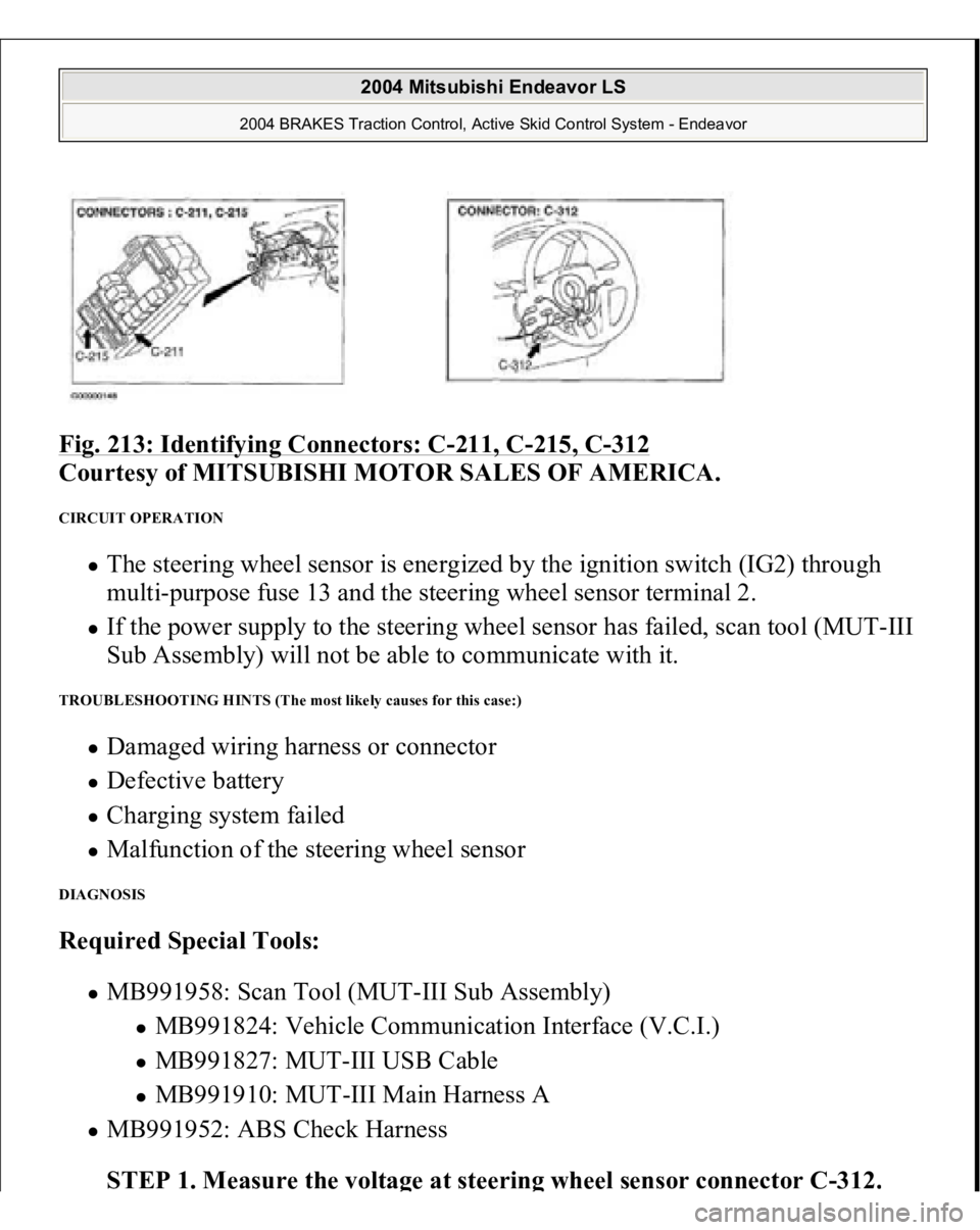 MITSUBISHI ENDEAVOR 2004  Service Repair Manual Fig. 213: Identifying Connectors: C
-211, C
-215, C
-312
 
Courtesy of MITSUBISHI MOTOR SALES OF AMERICA. 
CIRCUIT OPERATION 
The steering wheel sensor is energized by the ignition switch (IG2) throug
