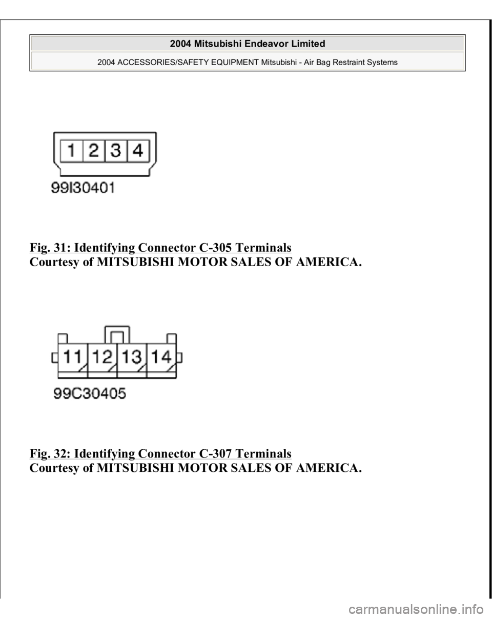 MITSUBISHI ENDEAVOR 2004  Service Repair Manual Fig. 31: Identifying Connector C
-305 Terminals
 
Courtesy of MITSUBISHI MOTOR SALES OF AMERICA. 
Fig. 32: Identifying Connector C
-307 Terminals
 
Courtesy of MITSUBISHI MOTOR SALES OF AMERICA.
 
200