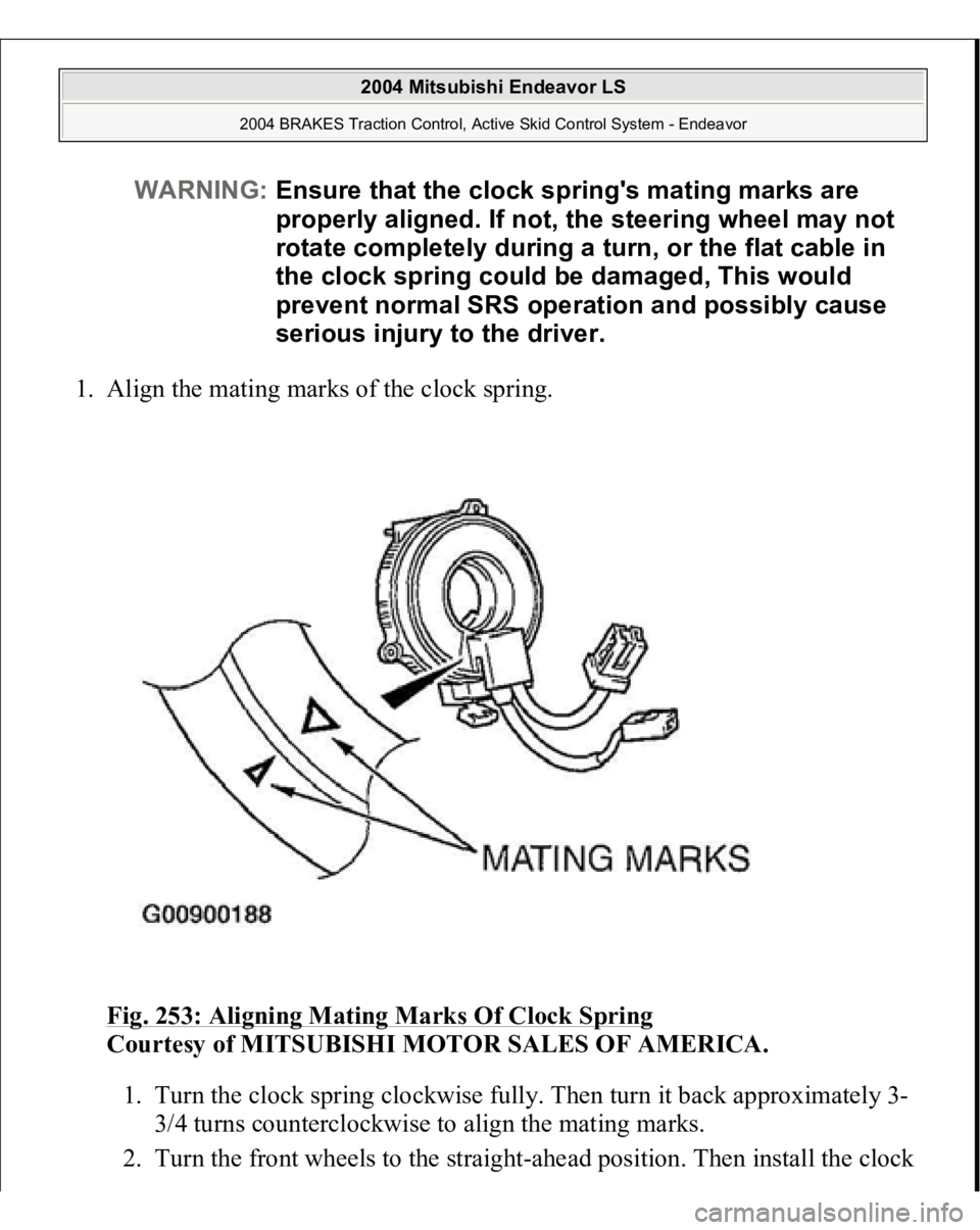 MITSUBISHI ENDEAVOR 2004  Service Repair Manual 1. Align the mating marks of the clock spring. 
Fig. 253: Aligning Mating Marks Of Clock Spring
 
Courtesy of MITSUBISHI MOTOR SALES OF AMERICA. 
1. Turn the clock spring clockwise fully. Then turn it