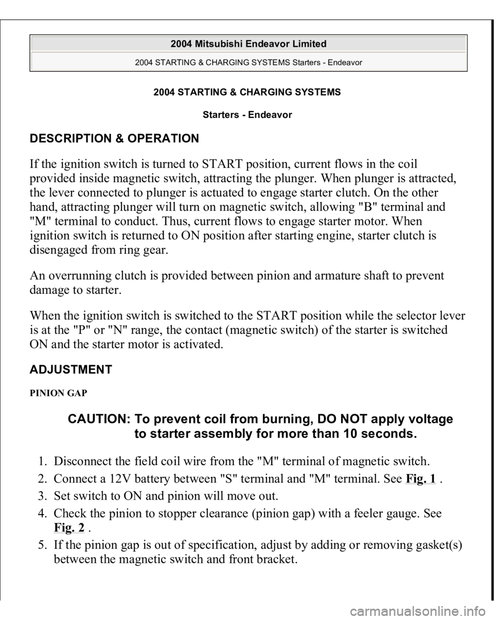 MITSUBISHI ENDEAVOR 2004  Service Repair Manual 2004 STARTING & CHARGING SYSTEMS
Starters - Endeavor 
DESCRIPTION & OPERATION If the ignition switch is turned to START position, current flows in the coil 
provided inside magnetic switch, attracting