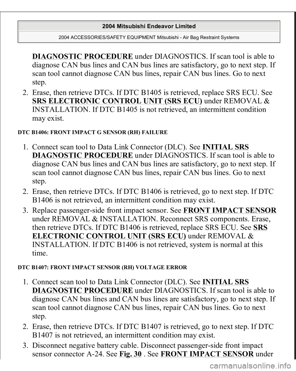 MITSUBISHI ENDEAVOR 2004  Service Repair Manual DIAGNOSTIC PROCEDURE
 under DIAGNOSTICS. If scan tool is able to 
diagnose CAN bus lines and CAN bus lines are satisfactory, go to next step. If 
scan tool cannot diagnose CAN bus lines, repair CAN bu