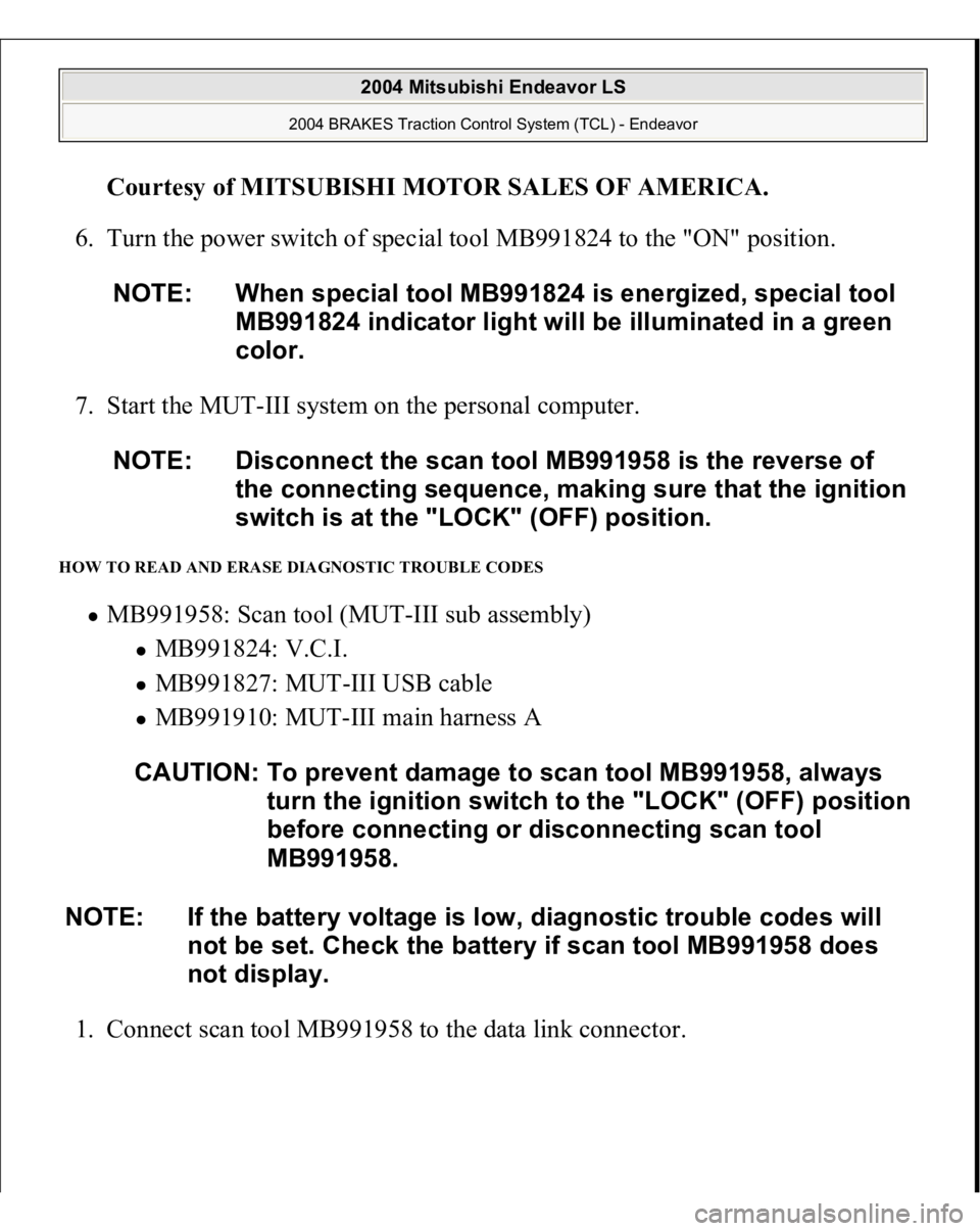 MITSUBISHI ENDEAVOR 2004  Service Repair Manual Courtesy of MITSUBISHI MOTOR SALES OF AMERICA
. 
6. Turn the power switch of special tool MB991824 to the "ON" position. 
7. Start the MUT-III system on the personal computer. 
HOW TO READ AND