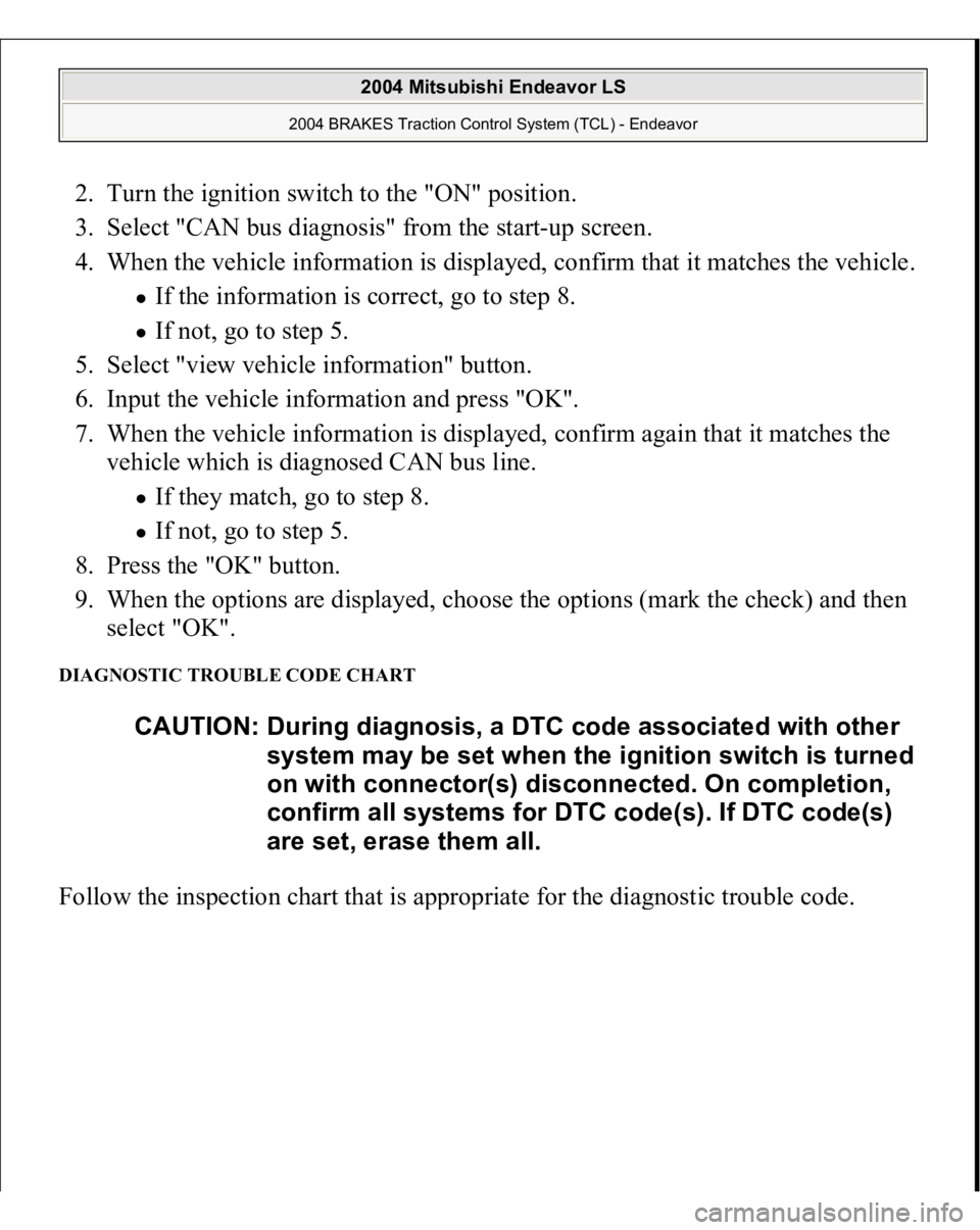MITSUBISHI ENDEAVOR 2004  Service Repair Manual 2. Turn the ignition switch to the "ON" position.  
3. Select "CAN bus diagnosis" from the start-up screen.  
4. When the vehicle information is displayed, confirm that it matches the 