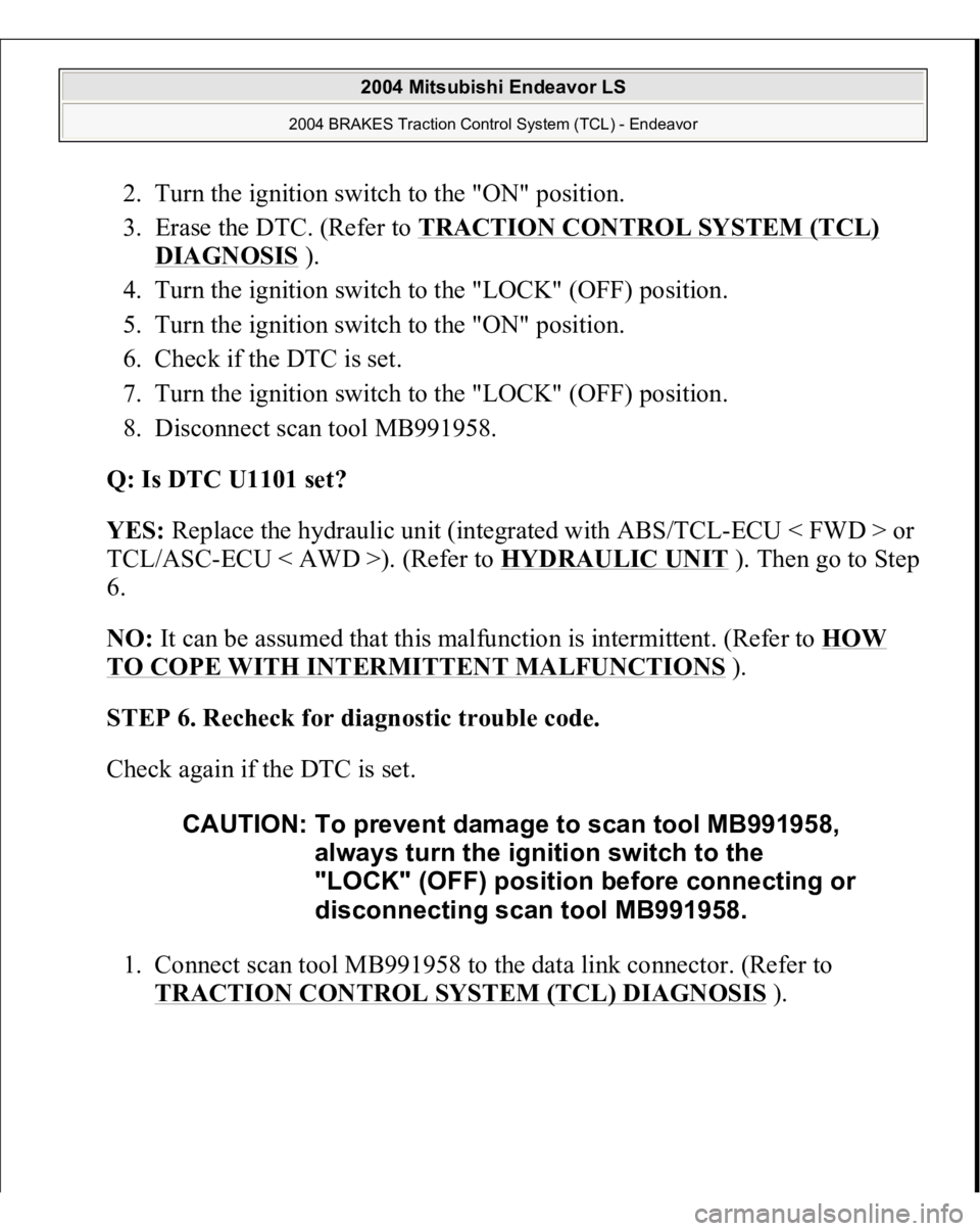 MITSUBISHI ENDEAVOR 2004 Service Repair Manual 2. Turn the ignition switch to the "ON" position.
3. Erase the DTC. (Refer to TRACTION CONTROL SYSTEM (TCL)
DIAGNOSIS
).
4. Turn the ignition switch to the "LOCK" (OFF) position. MITSUBISHI ENDEAVOR 2004 Service Repair Manual 2. Turn the ignition switch to the "ON" position.
3. Erase the DTC. (Refer to TRACTION CONTROL SYSTEM (TCL)
DIAGNOSIS
).
4. Turn the ignition switch to the "LOCK" (OFF) position.