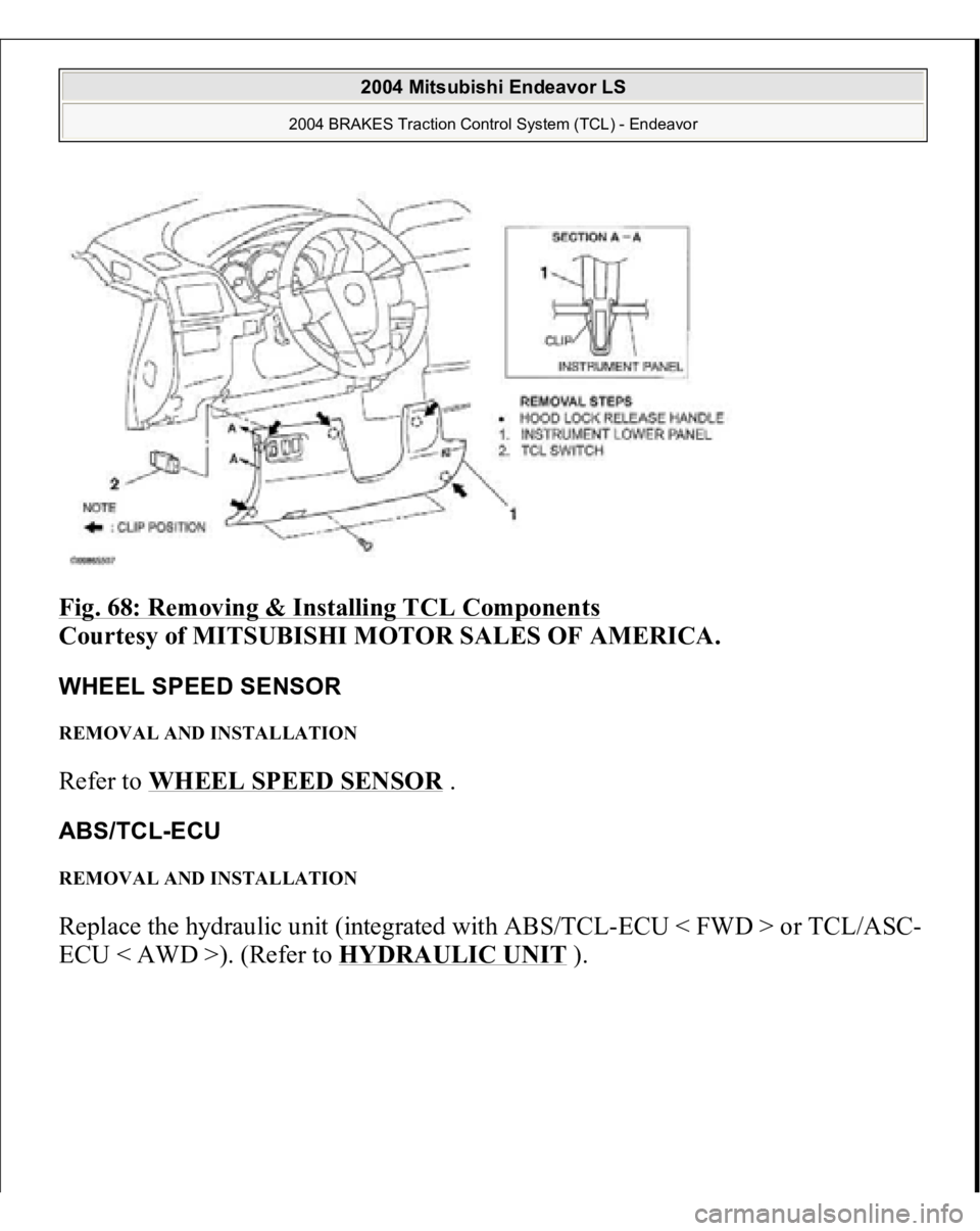 MITSUBISHI ENDEAVOR 2004  Service Repair Manual Fig. 68: Removing & Installing TCL Components
 
Courtesy of MITSUBISHI MOTOR SALES OF AMERICA. 
WHEEL SPEED SENSOR REMOVAL AND INSTALLATION Refer to WHEEL SPEED SENSOR
 . 
ABS/TCL-ECU REMOVAL AND INST
