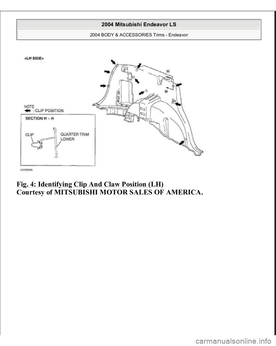 MITSUBISHI ENDEAVOR 2004  Service Repair Manual Fig. 4: Identifying Clip And Claw Position (LH)
 
Courtesy of MITSUBISHI MOTOR SALES OF AMERICA.
 
2004 Mitsubishi Endeavor LS 
2004 BODY & ACCESSORIES Trims - Endeavor
   