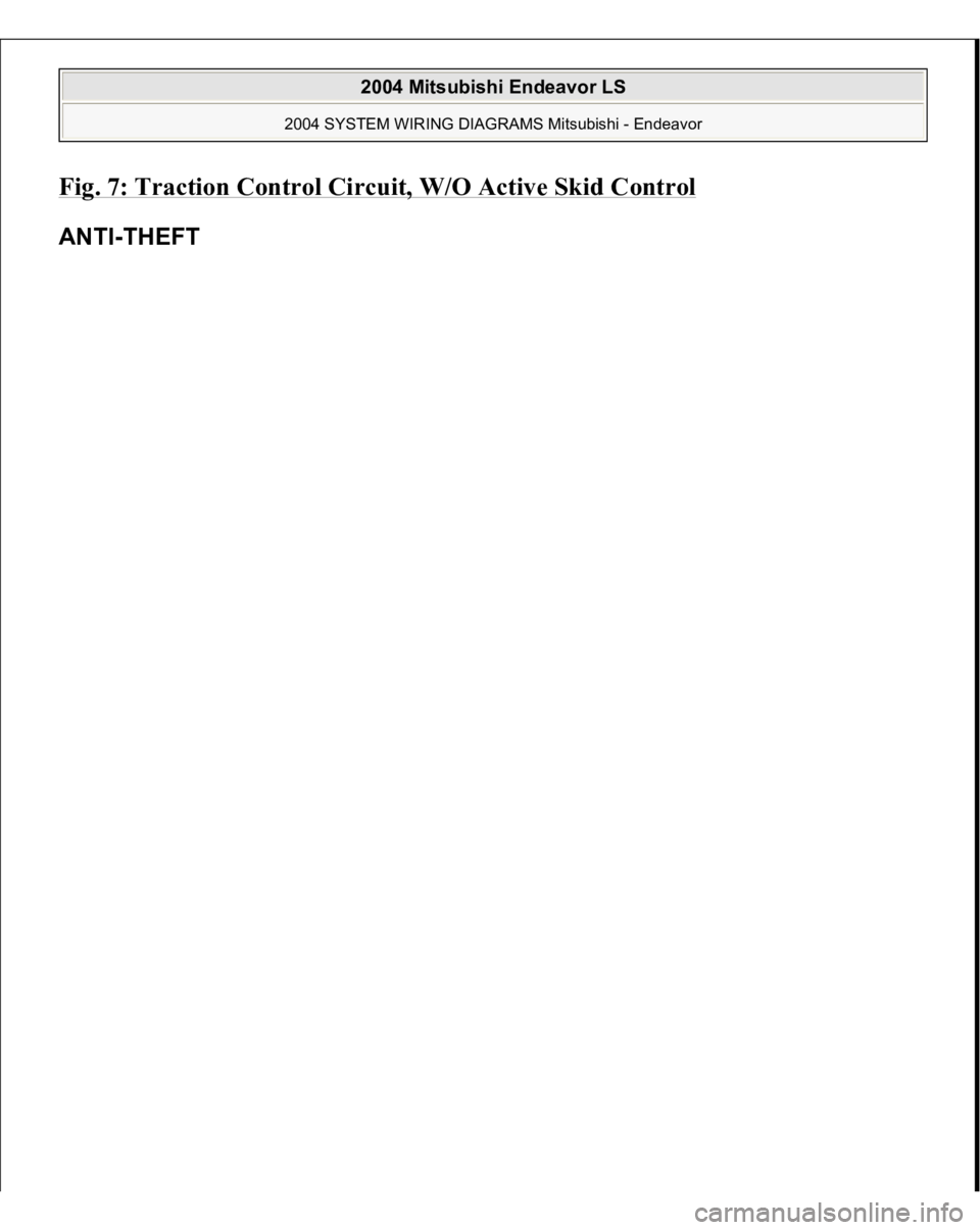 MITSUBISHI ENDEAVOR 2004  Service Repair Manual Fig. 7: Traction Control Circuit, W/O Active Skid Control
 
ANTI
-THEFT 
 
2004 Mitsubishi Endeavor LS 
2004 SYSTEM WIRING DIAGRAMS Mitsubishi - Endeavor
   