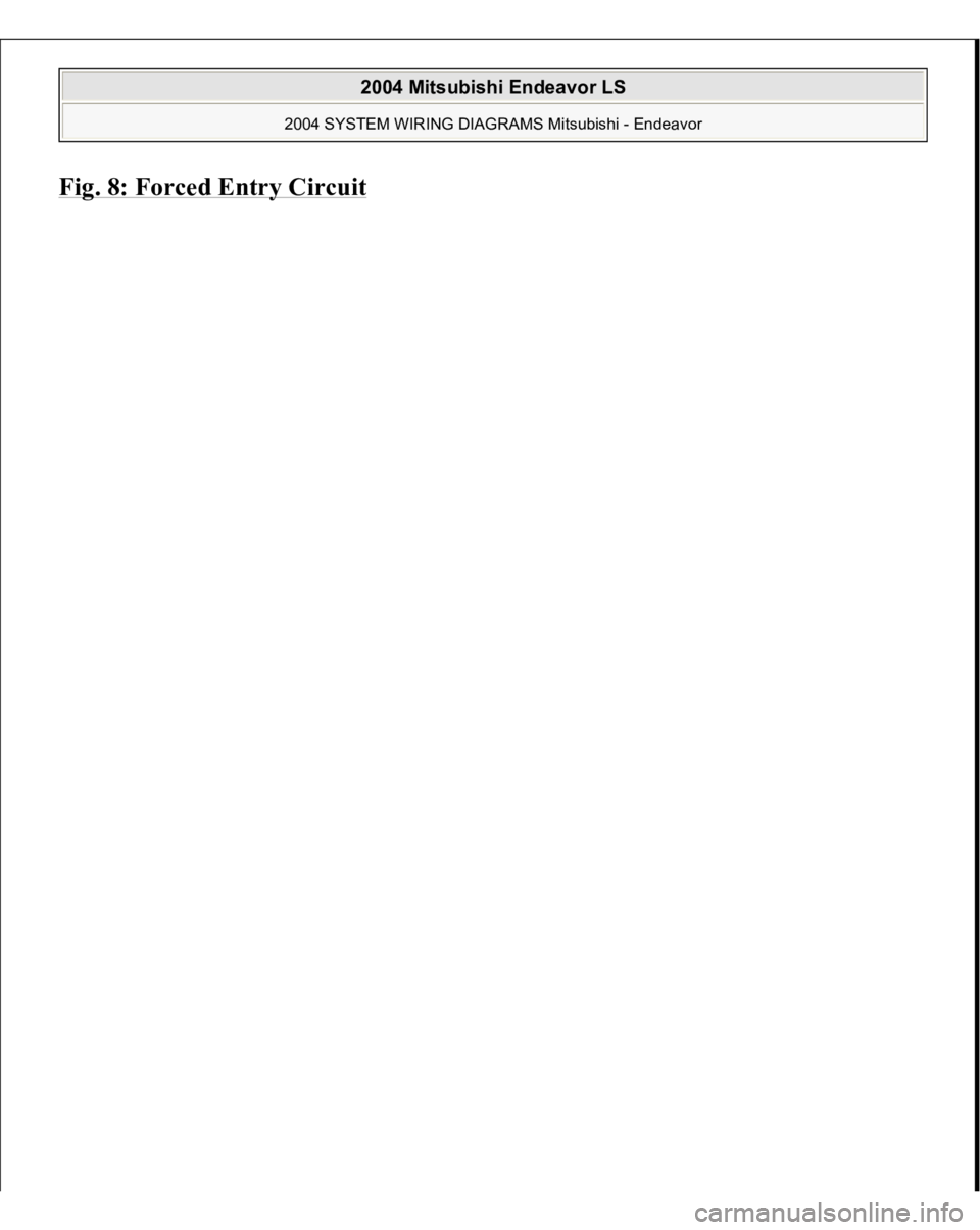MITSUBISHI ENDEAVOR 2004  Service Repair Manual Fig. 8: Forced Entr
y Circui
t
 
2004 Mitsubishi Endeavor LS 
2004 SYSTEM WIRING DIAGRAMS Mitsubishi - Endeavor
   