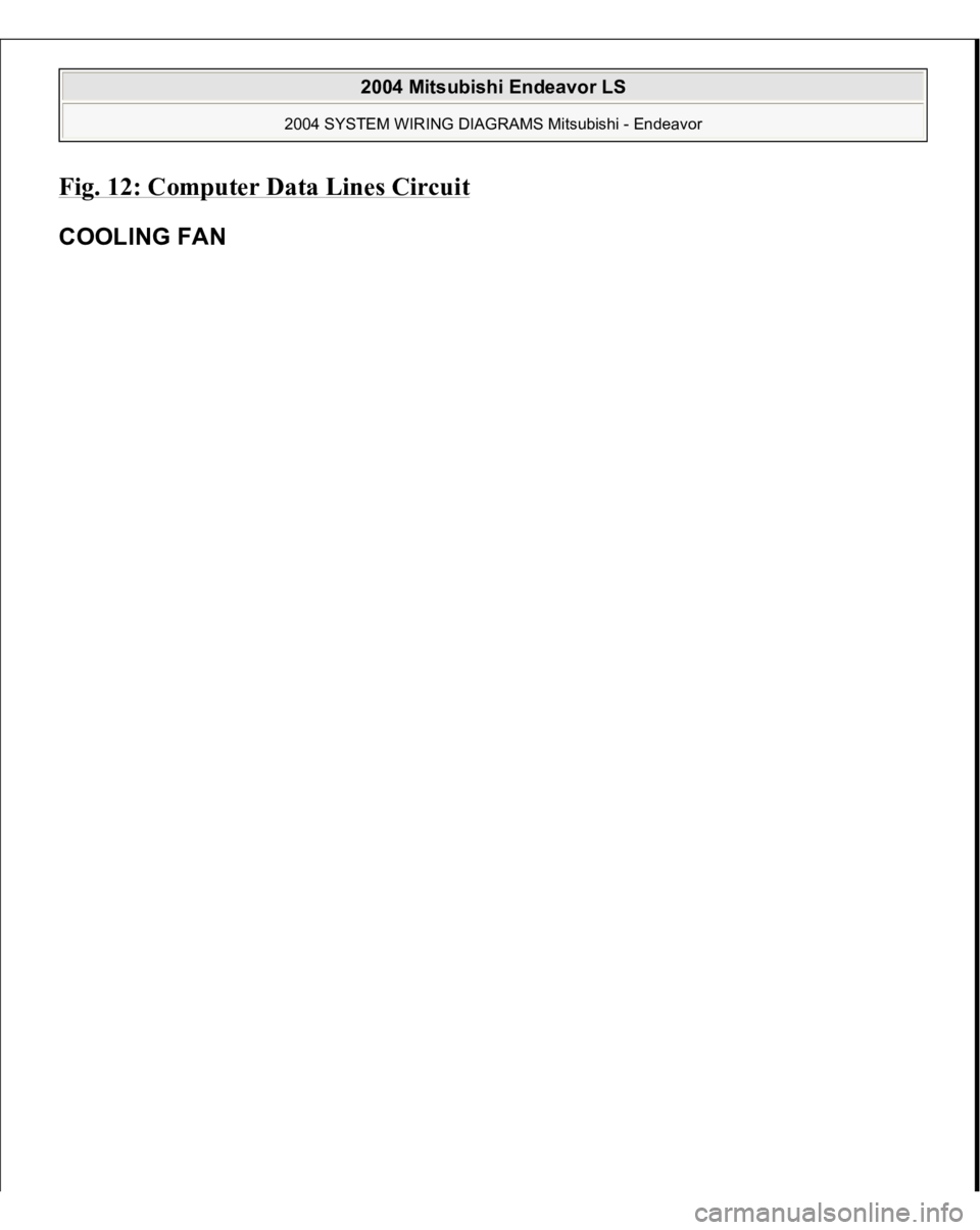 MITSUBISHI ENDEAVOR 2004  Service Repair Manual Fig. 12: Computer Data Lines Circui
t 
COOLING FAN  
2004 Mitsubishi Endeavor LS 
2004 SYSTEM WIRING DIAGRAMS Mitsubishi - Endeavor
   