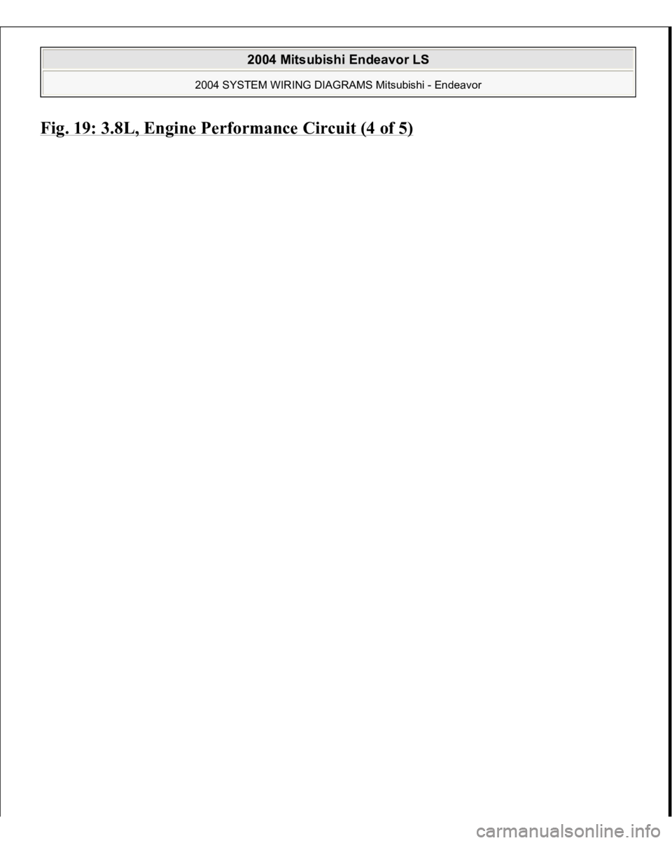 MITSUBISHI ENDEAVOR 2004  Service Repair Manual Fig. 19: 3.8L, En
gine Performance Circuit (4 of 5)
 
 
2004 Mitsubishi Endeavor LS 
2004 SYSTEM WIRING DIAGRAMS Mitsubishi - Endeavor
   