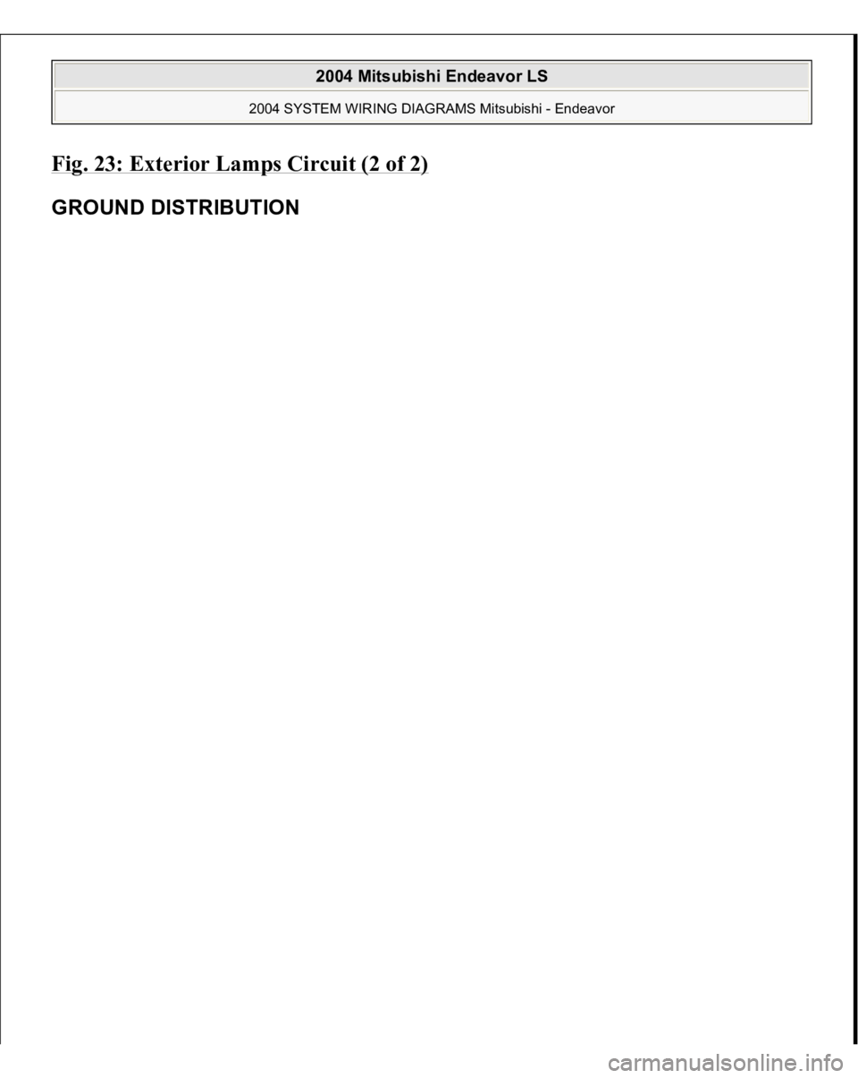 MITSUBISHI ENDEAVOR 2004  Service Repair Manual Fig. 23: Exterior Lamps Circuit (2 of 2)
 
GROUND DISTRIBUTION 
2004 Mitsubishi Endeavor LS 
2004 SYSTEM WIRING DIAGRAMS Mitsubishi - Endeavor
   