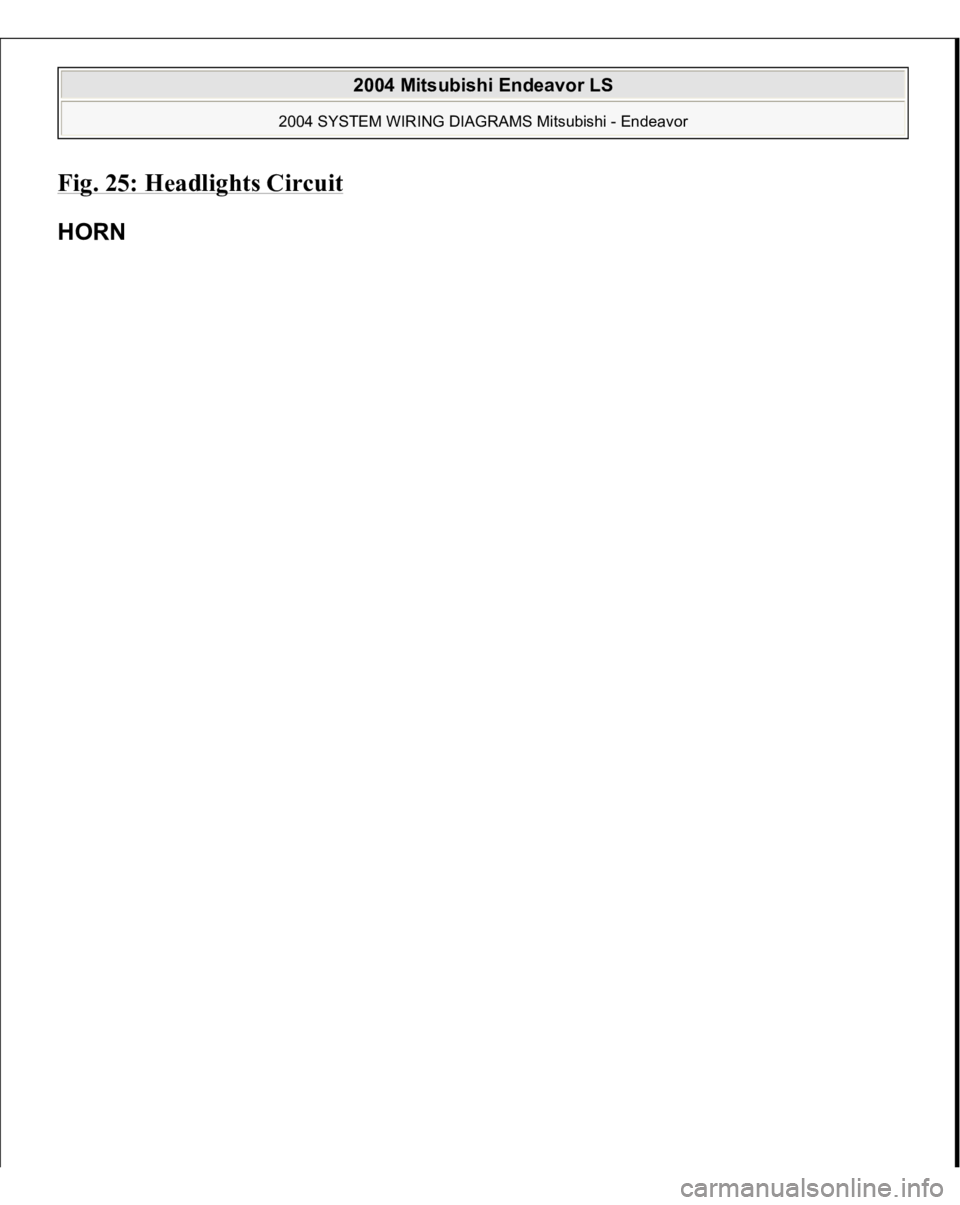 MITSUBISHI ENDEAVOR 2004  Service Repair Manual Fig. 25: Headlights Circui
t 
HORN  
2004 Mitsubishi Endeavor LS 
2004 SYSTEM WIRING DIAGRAMS Mitsubishi - Endeavor
   
