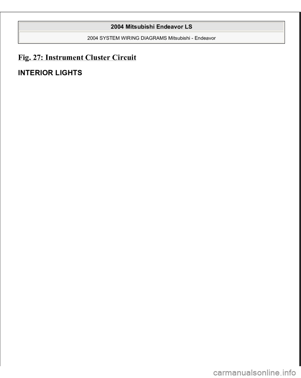 MITSUBISHI ENDEAVOR 2004  Service Repair Manual Fig. 27: Instrument Cluster Circui
t 
INTERIOR LIGHT
S 
 
2004 Mitsubishi Endeavor LS 
2004 SYSTEM WIRING DIAGRAMS Mitsubishi - Endeavor
   