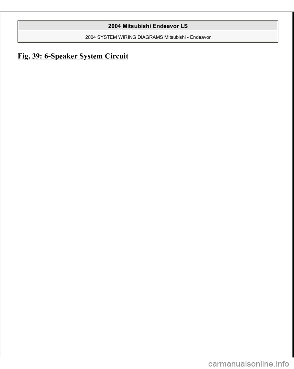 MITSUBISHI ENDEAVOR 2004  Service Repair Manual Fig. 39: 6
-Speaker S
ystem Circui
t
 
2004 Mitsubishi Endeavor LS 
2004 SYSTEM WIRING DIAGRAMS Mitsubishi - Endeavor
   