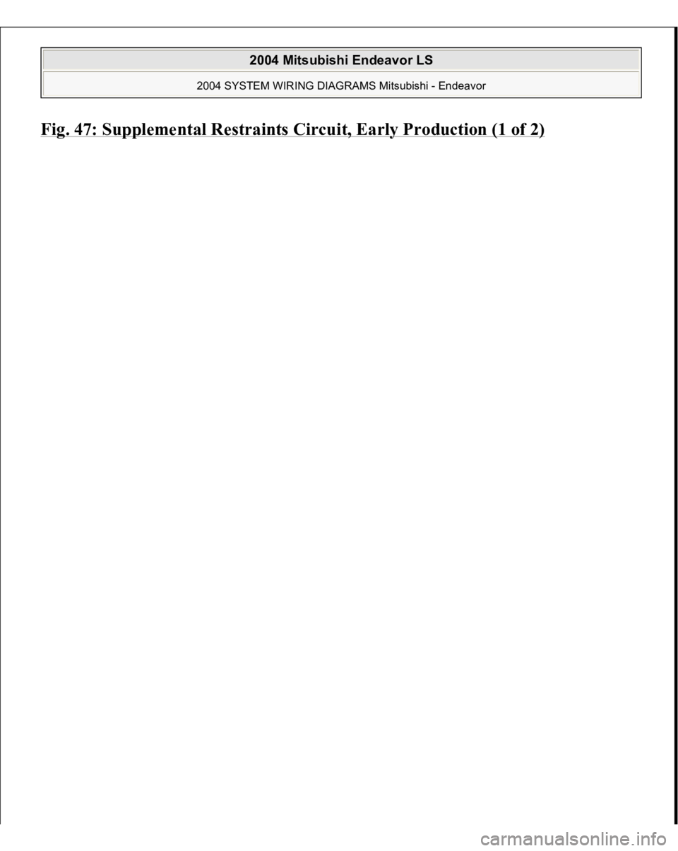 MITSUBISHI ENDEAVOR 2004  Service Repair Manual Fig. 47: Su
pp
lemental Restraints Circuit, Earl
y Production (1 of 2)
 
2004 Mitsubishi Endeavor LS 
2004 SYSTEM WIRING DIAGRAMS Mitsubishi - Endeavor
   