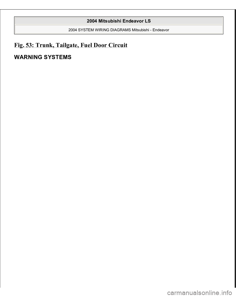 MITSUBISHI ENDEAVOR 2004  Service Repair Manual Fig. 53: Trunk, Tailgate, Fuel Door Circui
t 
WARNING SYSTEMS  
2004 Mitsubishi Endeavor LS 
2004 SYSTEM WIRING DIAGRAMS Mitsubishi - Endeavor
   
