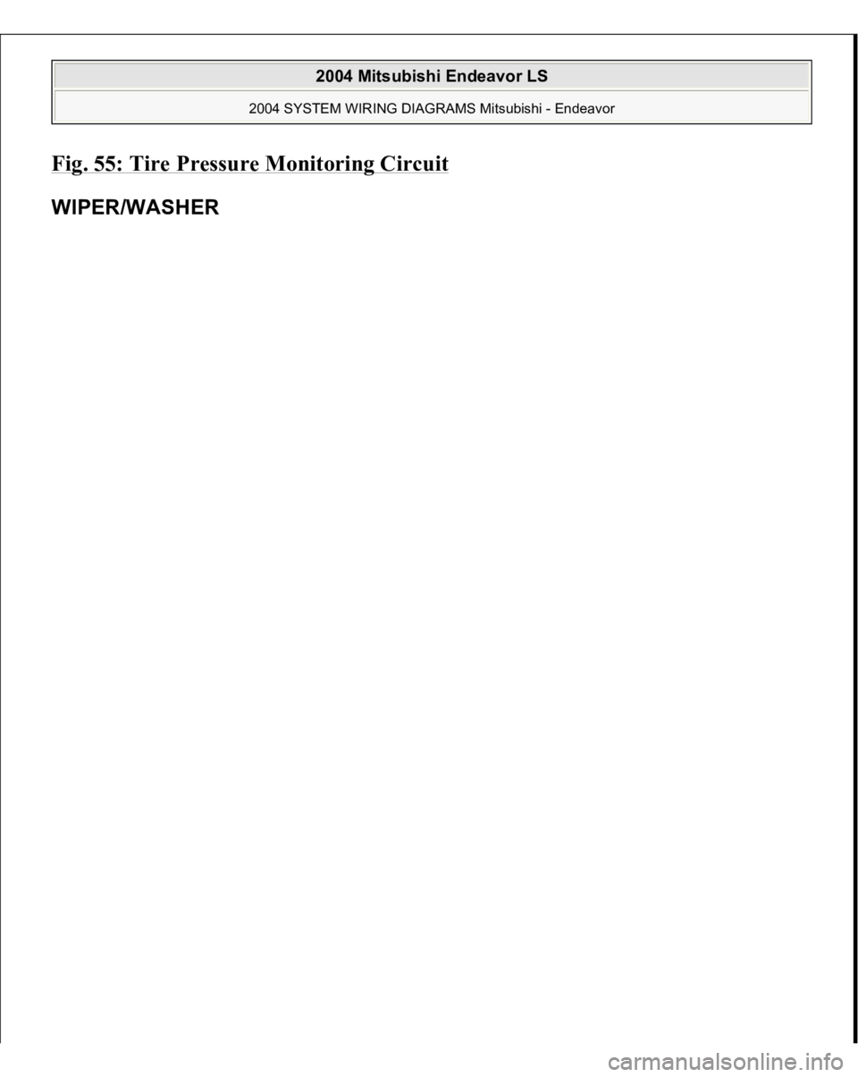 MITSUBISHI ENDEAVOR 2004  Service Repair Manual Fig. 55: Tire Pressure Monitoring Circui
t 
WIPER/WASHER  
2004 Mitsubishi Endeavor LS 
2004 SYSTEM WIRING DIAGRAMS Mitsubishi - Endeavor
   